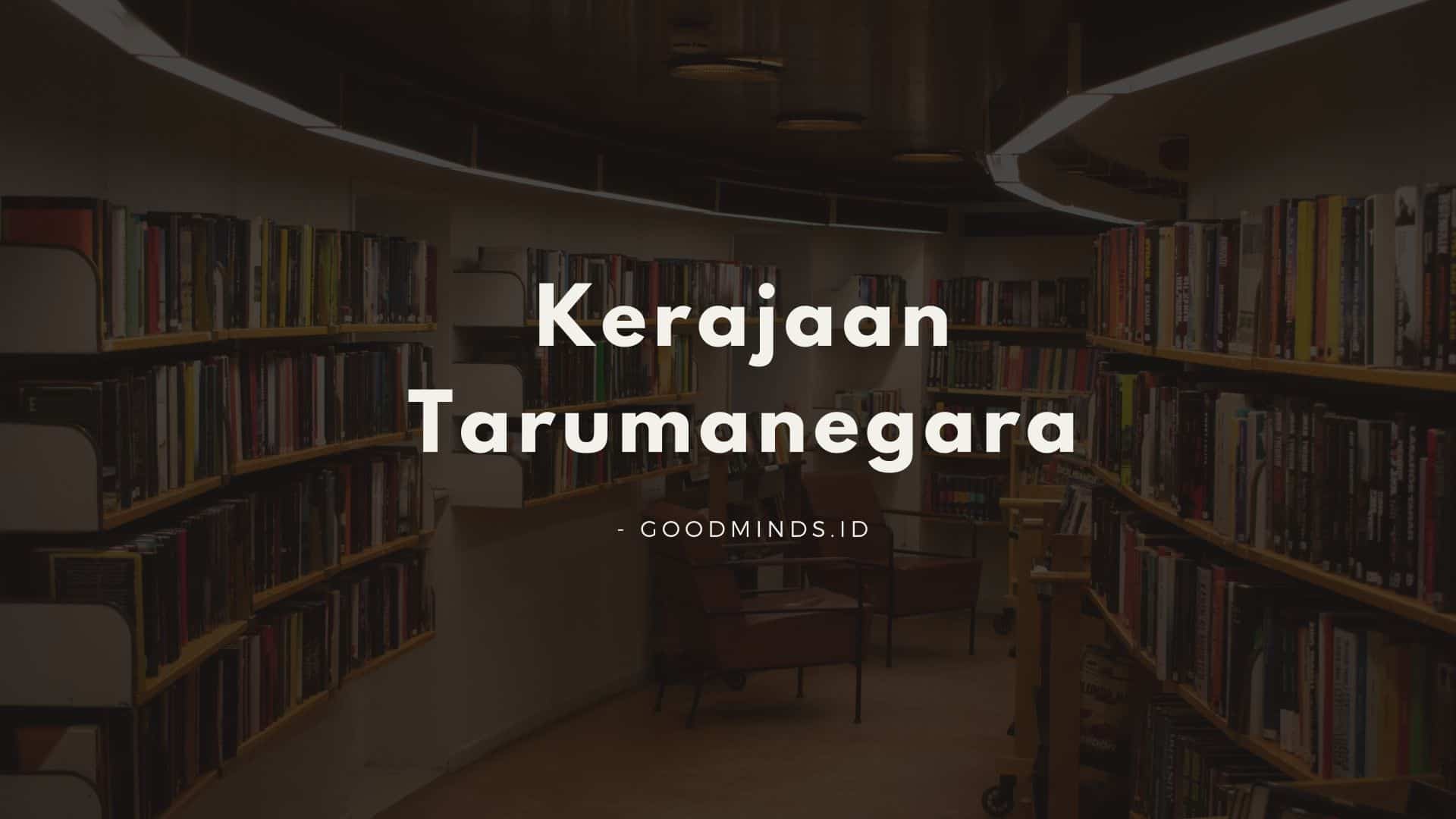 Peninggalan Kerajaan Tarumanegara, Sejarah, Masa Kejayaan, Dan Raja-Rajanya