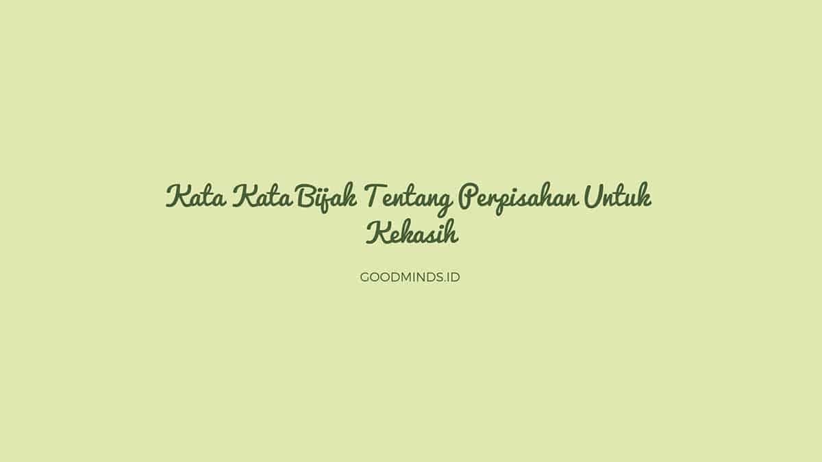 10 Kata Kata Bijak Tentang Perpisahan Untuk Kekasih | GOODMINDS.ID