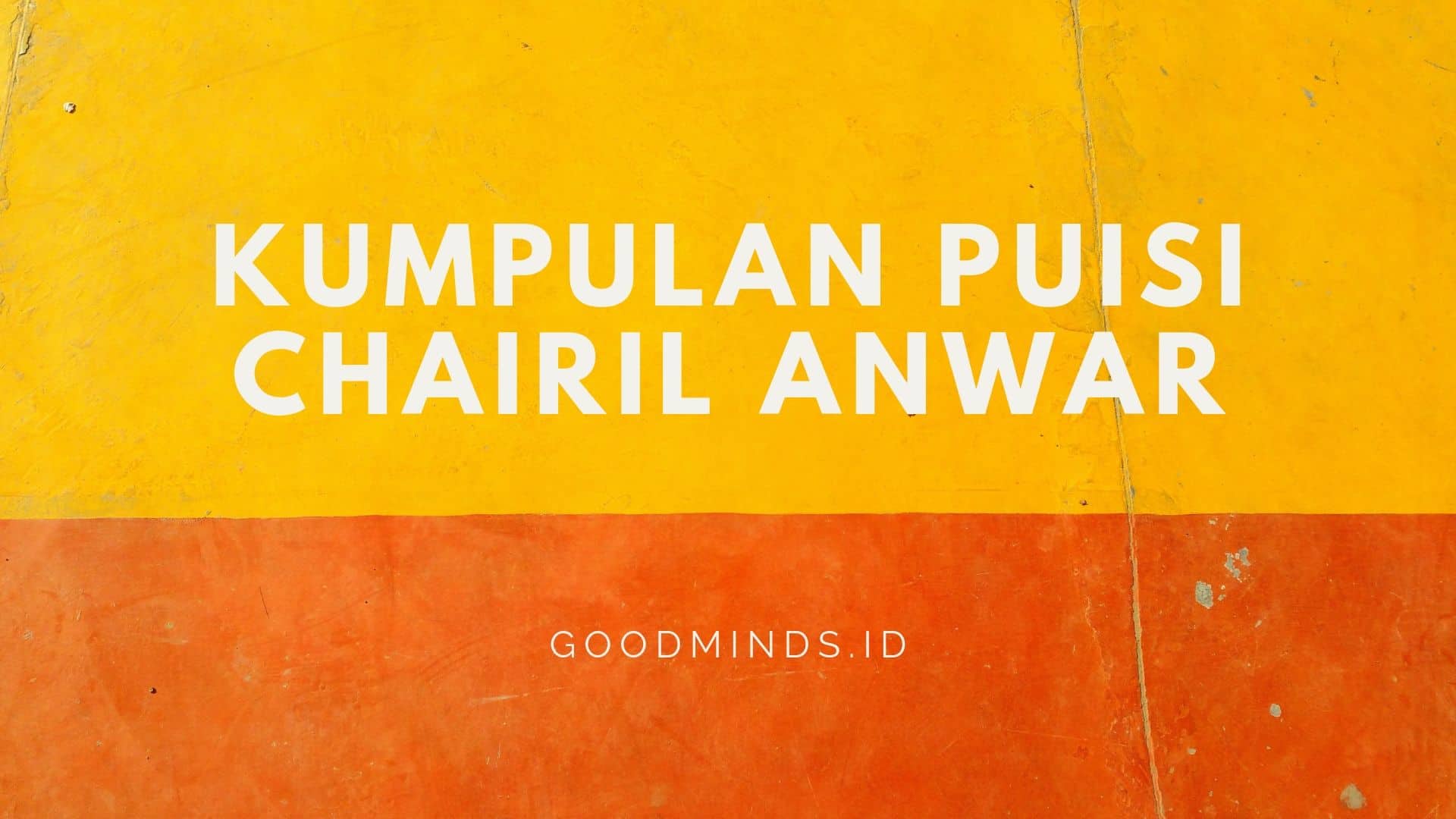 25 Puisi Terbaik Chairil Anwar Yang Menyentuh Hati | GOODMINDS.ID