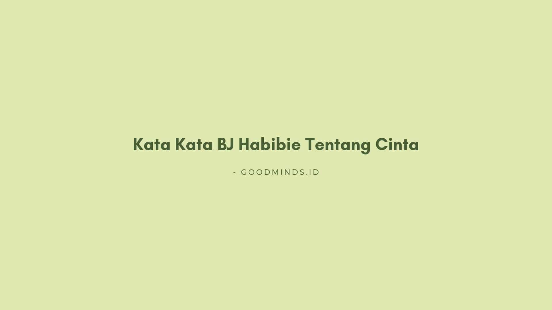 30+ Kata Kata Bijak BJ Habibie Tentang Kehidupan Dan Cinta | GOODMINDS.ID